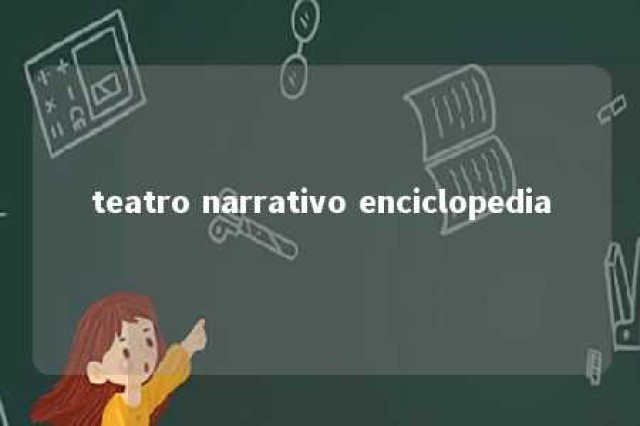 teatro narrativo enciclopedia 