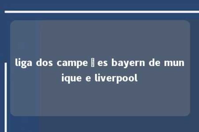 liga dos campeões bayern de munique e liverpool 