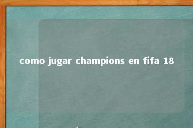 como jugar champions en fifa 18 