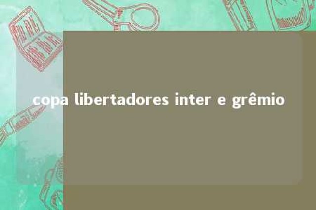 copa libertadores inter e grêmio 