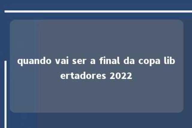 quando vai ser a final da copa libertadores 2022 