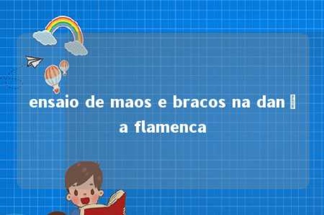 ensaio de maos e bracos na dança flamenca 