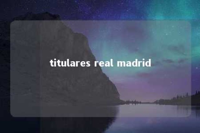 titulares real madrid 