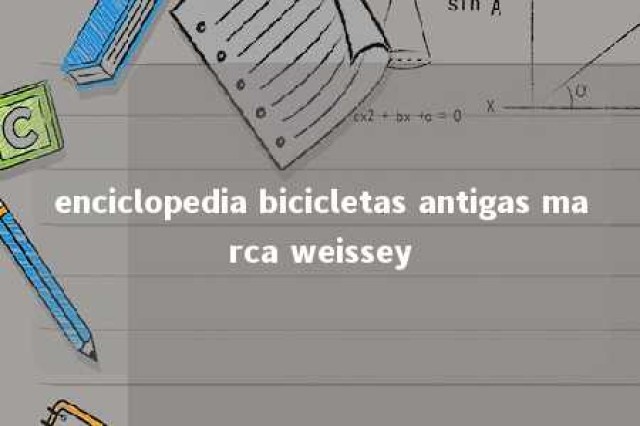 enciclopedia bicicletas antigas marca weissey 