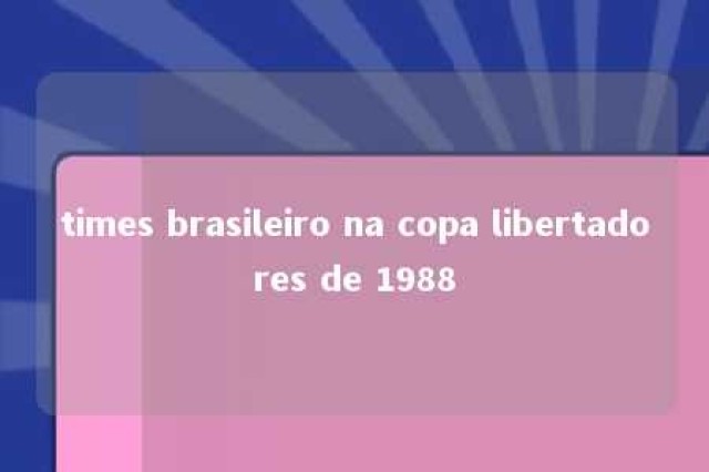 times brasileiro na copa libertadores de 1988 