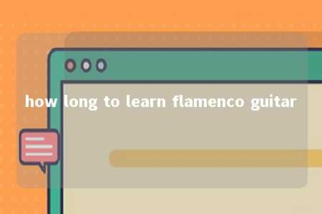 how long to learn flamenco guitar 