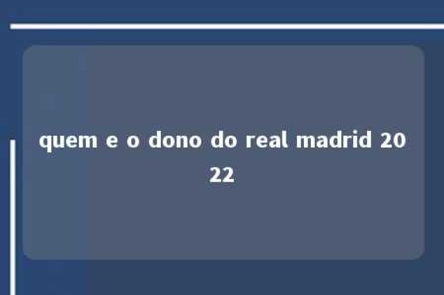 quem e o dono do real madrid 2022 