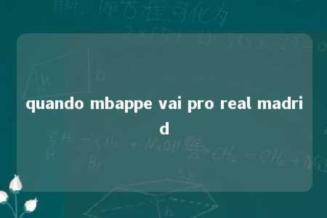 quando mbappe vai pro real madrid 