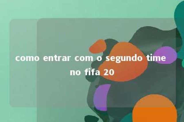 como entrar com o segundo time no fifa 20 