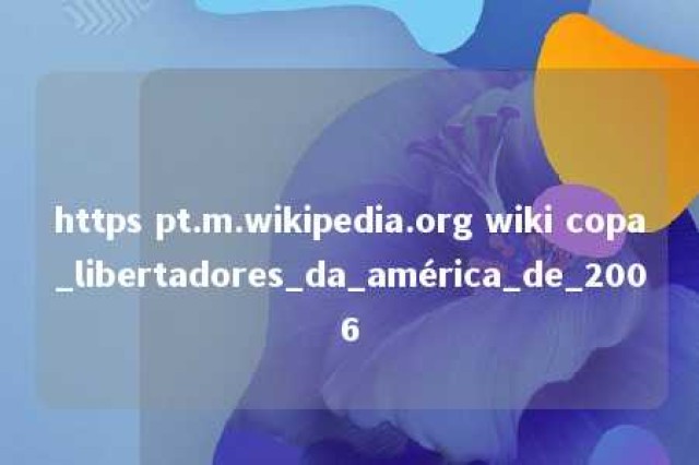 https pt.m.wikipedia.org wiki copa_libertadores_da_américa_de_2006 