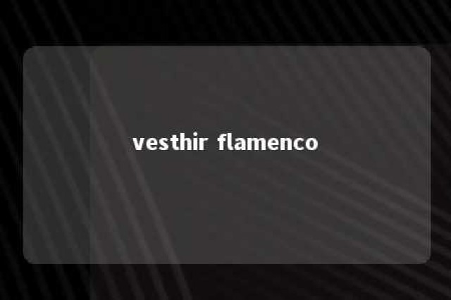 vesthir flamenco 