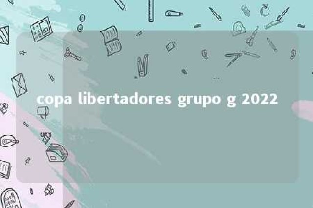 copa libertadores grupo g 2022 