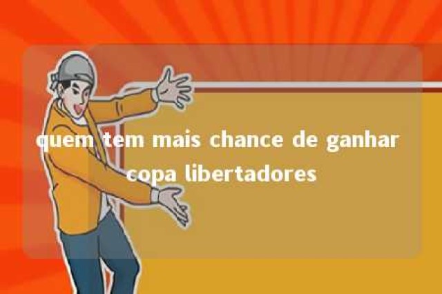 quem tem mais chance de ganhar copa libertadores 