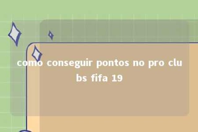 como conseguir pontos no pro clubs fifa 19 