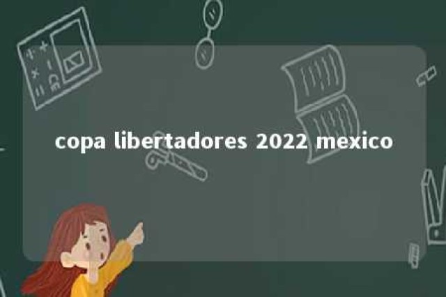 copa libertadores 2022 mexico 