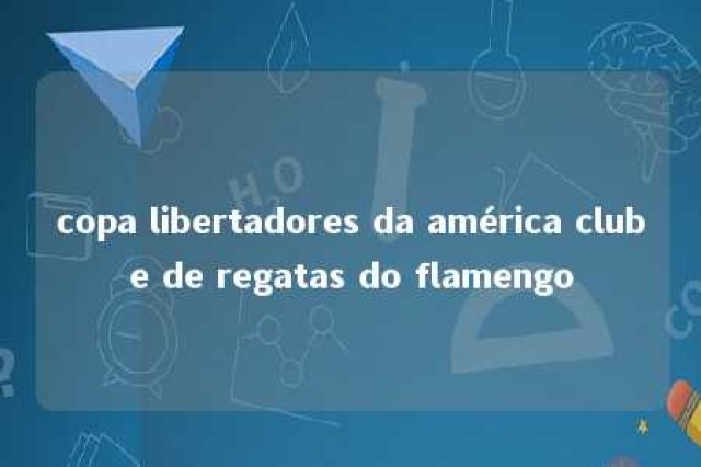 copa libertadores da américa clube de regatas do flamengo 