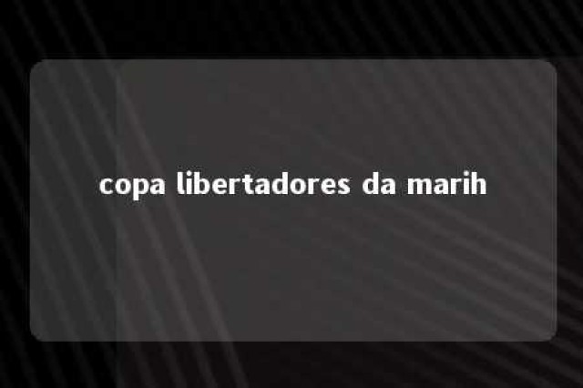 copa libertadores da marih 