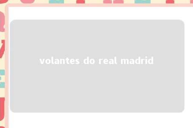 volantes do real madrid 