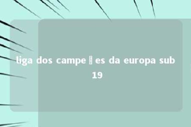 liga dos campeões da europa sub 19 