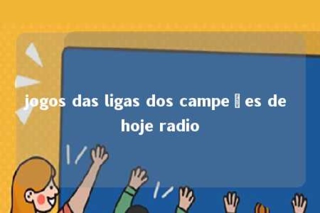 jogos das ligas dos campeões de hoje radio 