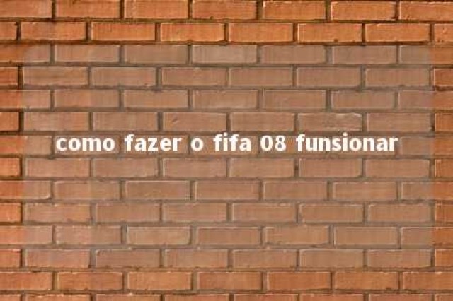 como fazer o fifa 08 funsionar 