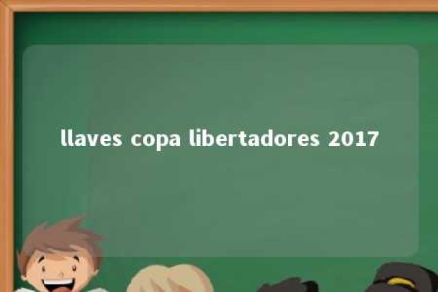 llaves copa libertadores 2017 