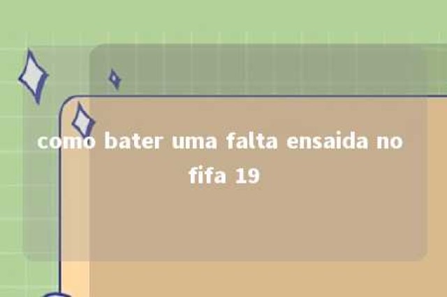 como bater uma falta ensaida no fifa 19 