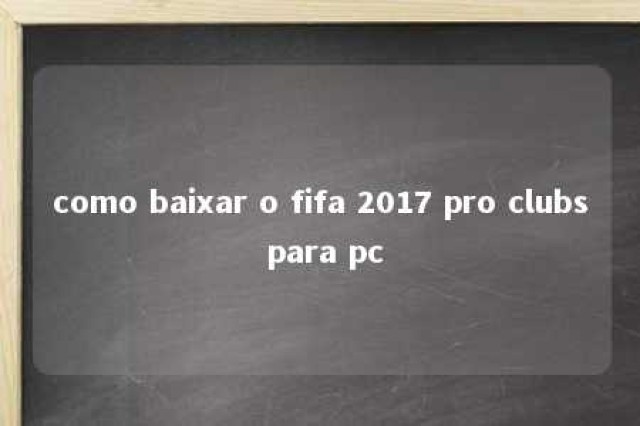 como baixar o fifa 2017 pro clubs para pc 