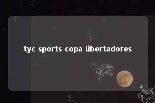 tyc sports copa libertadores 