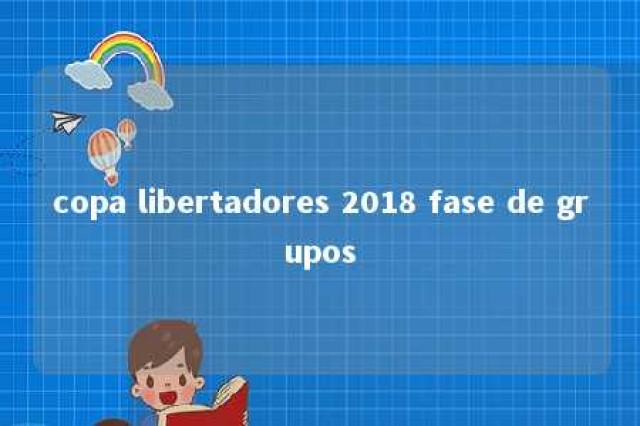 copa libertadores 2018 fase de grupos 