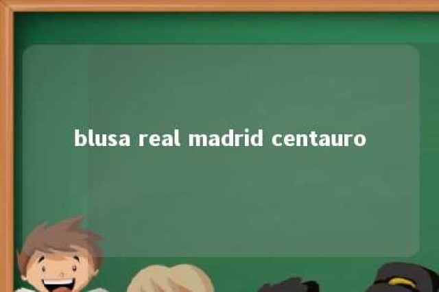 blusa real madrid centauro 