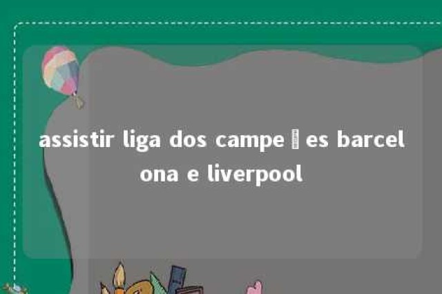 assistir liga dos campeões barcelona e liverpool 