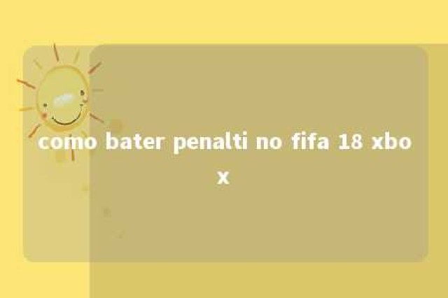 como bater penalti no fifa 18 xbox 