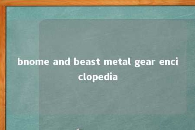 bnome and beast metal gear enciclopedia 