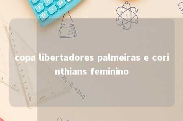 copa libertadores palmeiras e corinthians feminino 