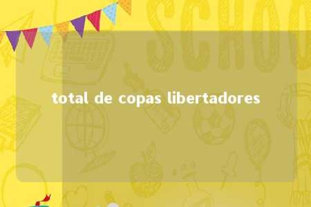 total de copas libertadores 