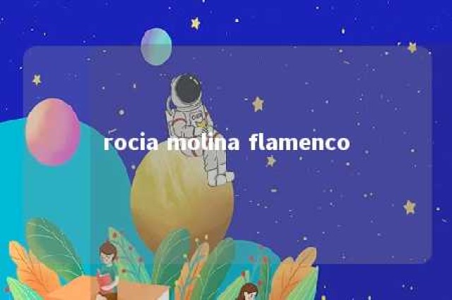 rocia molina flamenco 