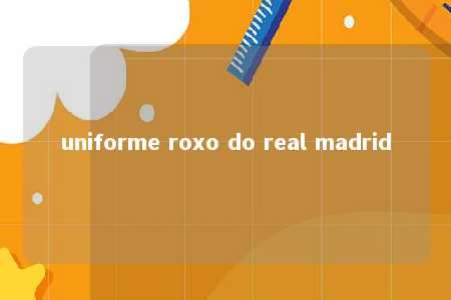 uniforme roxo do real madrid 