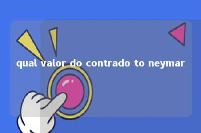 qual valor do contrado to neymar 