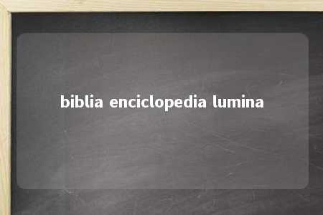 biblia enciclopedia lumina 