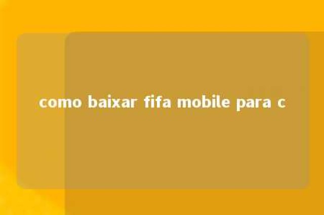 como baixar fifa mobile para c 