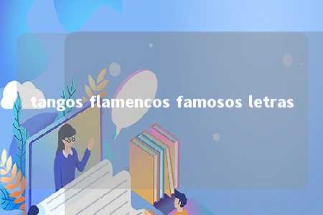 tangos flamencos famosos letras 