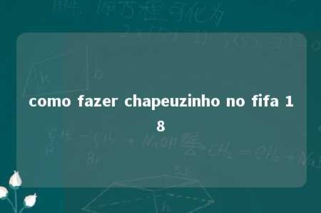 como fazer chapeuzinho no fifa 18 