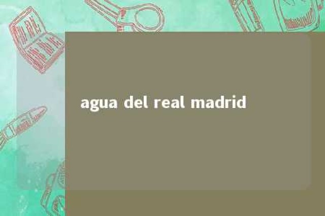 agua del real madrid 