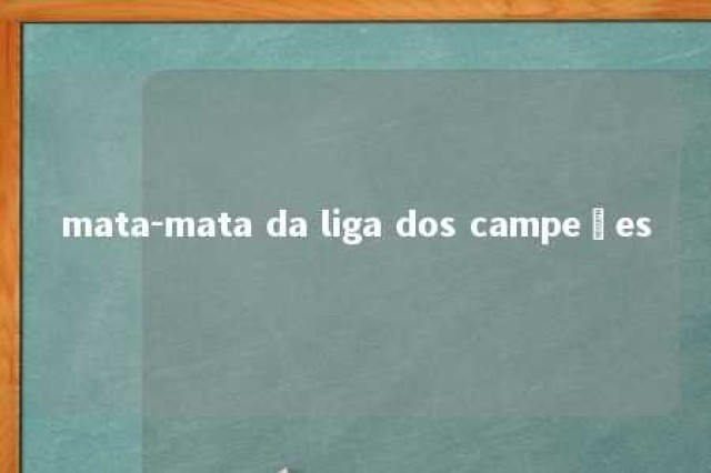 mata-mata da liga dos campeões 