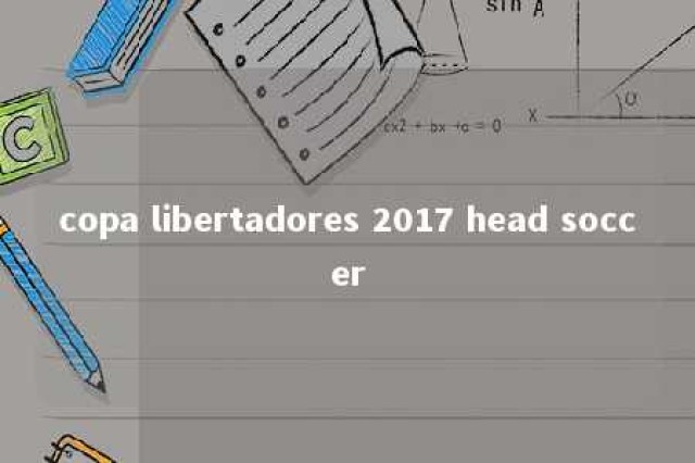 copa libertadores 2017 head soccer 