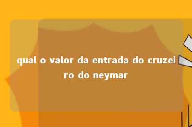 qual o valor da entrada do cruzeiro do neymar 