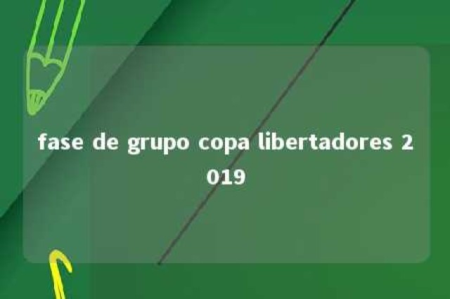 fase de grupo copa libertadores 2019 