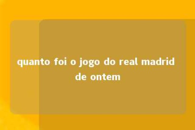 quanto foi o jogo do real madrid de ontem 