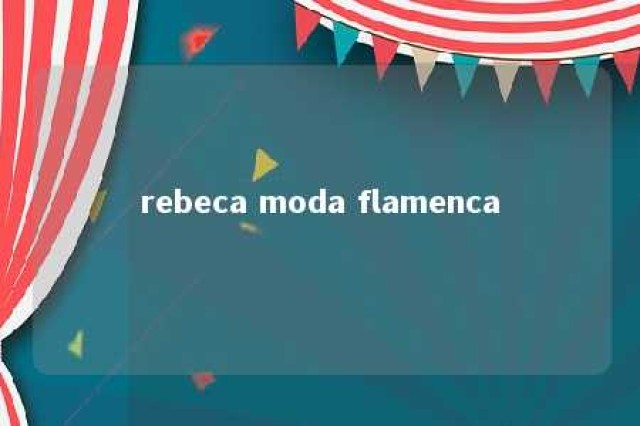 rebeca moda flamenca 